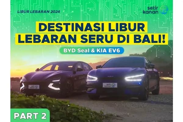 Libur Lebaran di Bali Pakai Duo Mobil Listrik BYD Seal & KIA EV6
